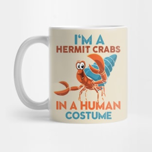 I'm A Hermit Crab In A Human Costume Mug